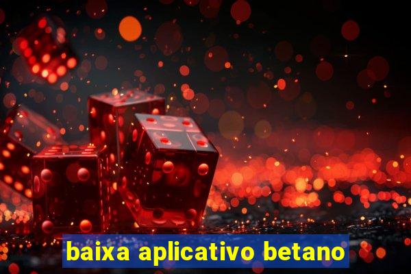 baixa aplicativo betano